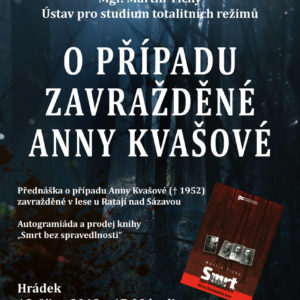 O případu zavražděné Anny Kvašové s Mgr. Martinem Tichým z Ústavu pro studium totalitních režimů 18. 10. na Hrádku